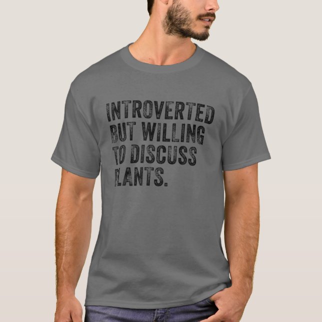 Introverted But Willing To Discuss Plants Gardenin T-Shirt (Front)