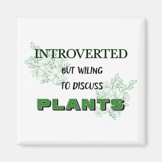 Introverted But Willing to Discuss Plants Magnet