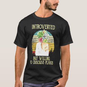 Introverted But Willing To Discuss Plants Plant La T-Shirt