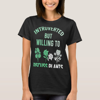 Introverted But Willing To Discuss Plants Planting T-Shirt