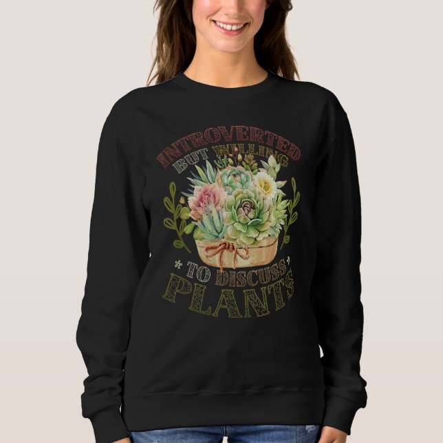 Introverted But Willing To Discuss Plants Sweatshirt (Front)