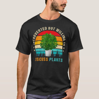 Introverted but Willing to Discuss Plants  T-Shirt