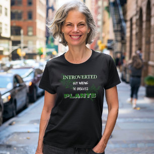 Introverted But Willing To Discuss Plants T-Shirt 