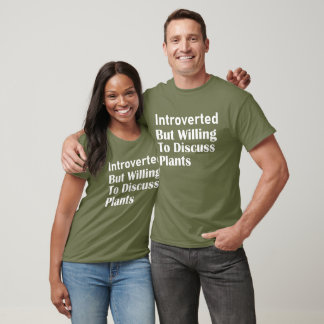 Introverted But Willing To Discuss Plants T-Shirt