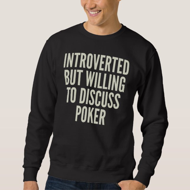 Introverted But Willing to Discuss Poker Casino Ga Sweatshirt (Front)