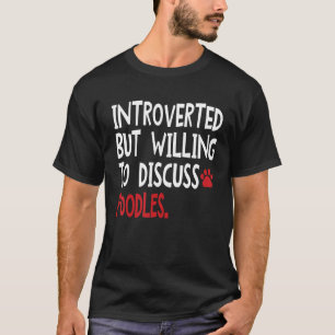 Introverted But Willing To Discuss Poodles Men Wom T-Shirt