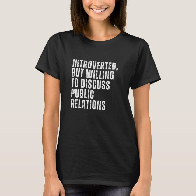Introverted But Willing to Discuss Public Relation T-Shirt (Front)