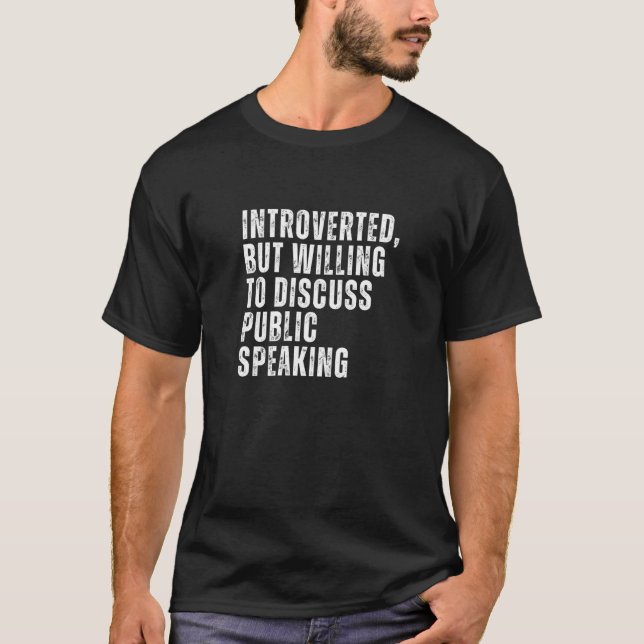 Introverted But Willing to Discuss Public Speaking T-Shirt (Front)