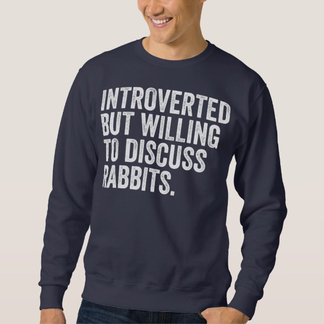 Introverted But Willing To Discuss Rabbits For Sweatshirt (Front)