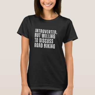 Introverted But Willing to Discuss Road Biking Int T-Shirt