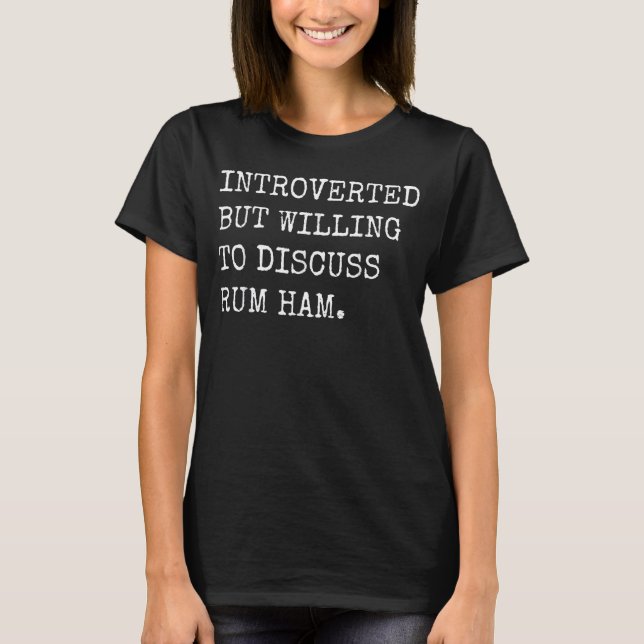 Introverted But Willing To Discuss Rum Ham In Phil T-Shirt (Front)
