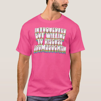 Introverted But Willing To Discuss Sadomasochism T-Shirt
