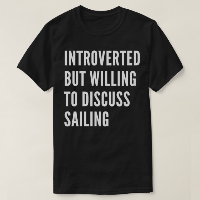 Introverted But Willing To Discuss Sailing Classic T-Shirt (Design Front)
