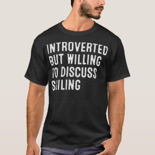 Introverted But Willing To Discuss Sailing T-Shirt