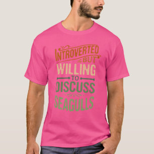 Introverted But Willing To Discuss Seagulls 1 T-Shirt