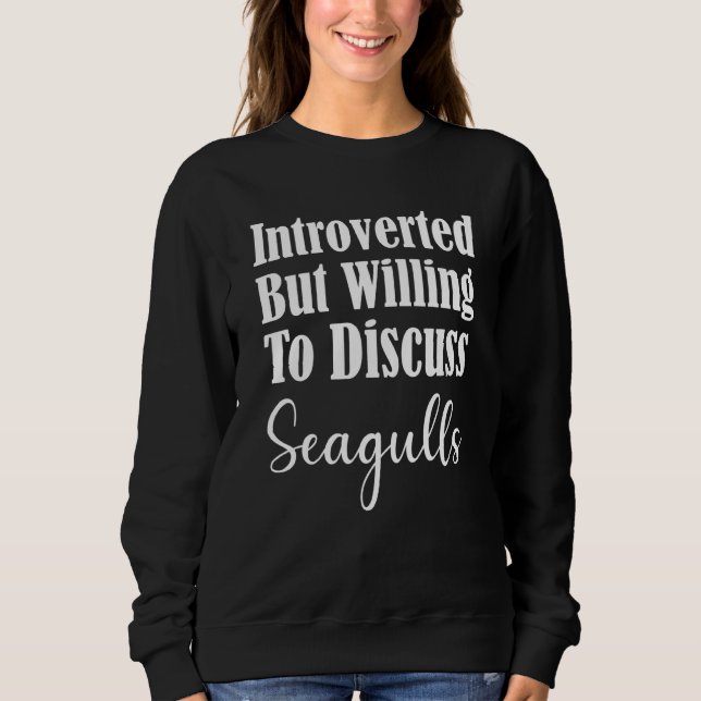 Introverted But Willing To Discuss Seagulls Sweatshirt (Front)