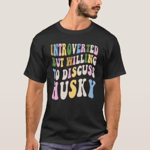 Introverted But Willing To Discuss Siberian Husky  T-Shirt