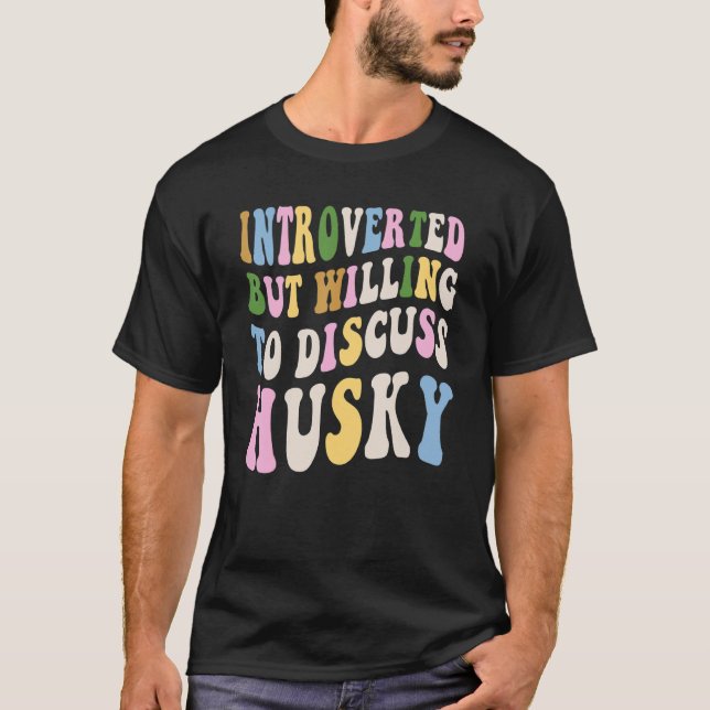 Introverted But Willing To Discuss Siberian Husky  T-Shirt (Front)