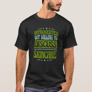 Introverted But Willing To Discuss Skincare  1 T-Shirt