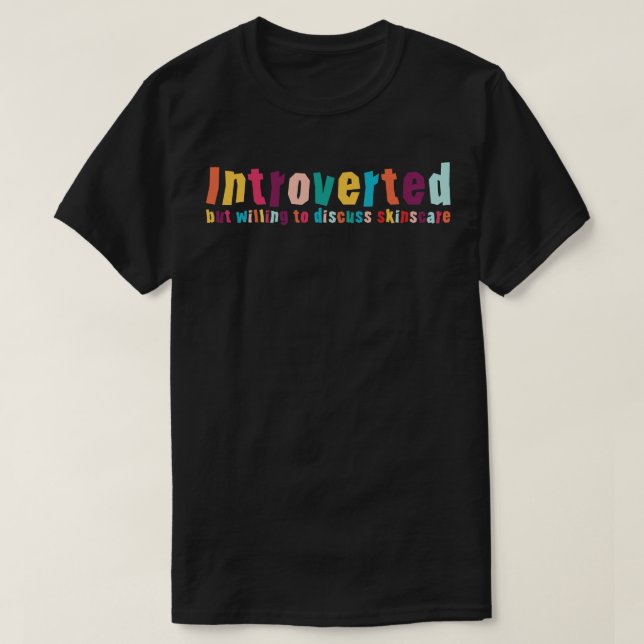 Introverted but willing to discuss skinscare Funny T-Shirt (Design Front)