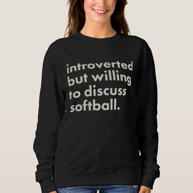 Introverted But Willing To Discuss Softball Sweatshirt (Front)
