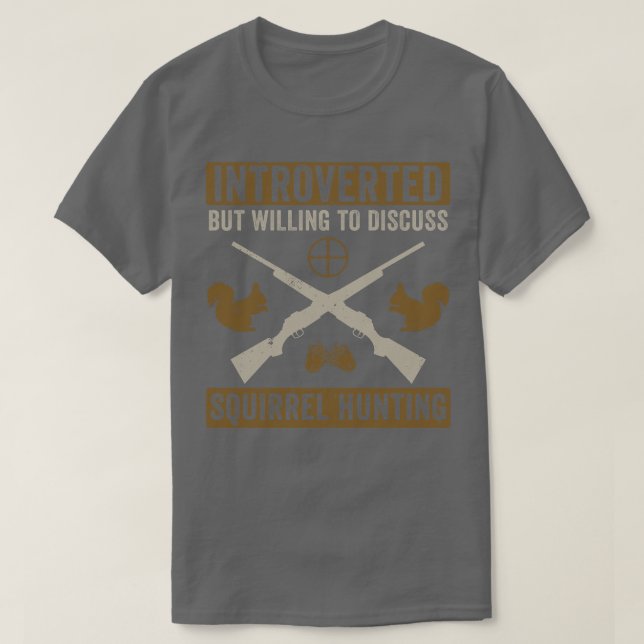 Introverted But Willing To Discuss Squirrel Huntin T-Shirt (Design Front)
