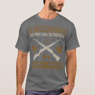 Introverted But Willing To Discuss Squirrel Huntin T-Shirt