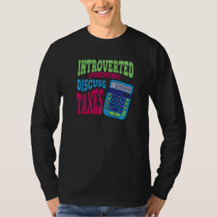 Introverted But Willing To Discuss Taxes Tax Day T-Shirt