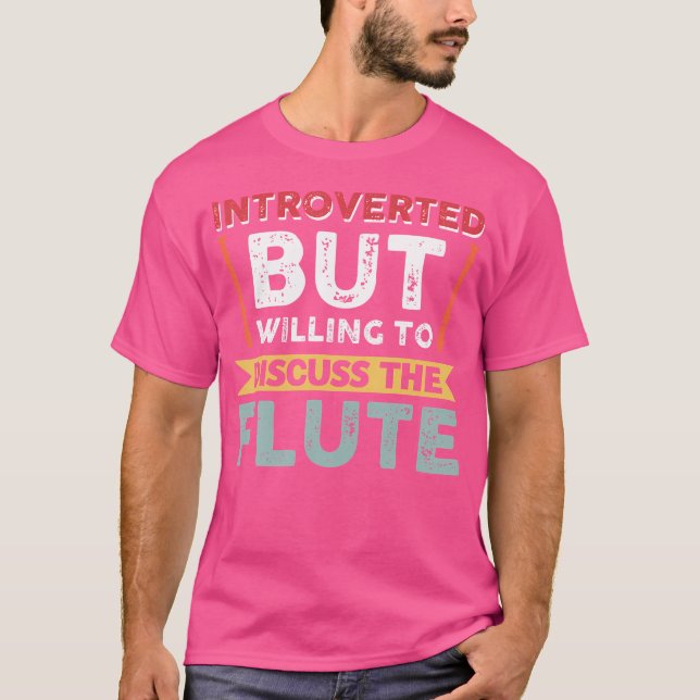 Introverted But Willing To Discuss The Flute T-Shirt (Front)