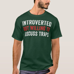 Introverted But Willing To Discuss Traps Trap Hunt T-Shirt