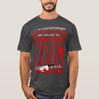 Introverted But Willing To Discuss True Crimes Pun T-Shirt