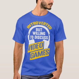 Introverted But Willing To Discuss Video Games T-Shirt