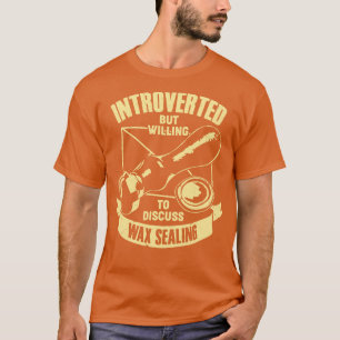 Introverted But Willing To Discuss Wax Sealing T-Shirt