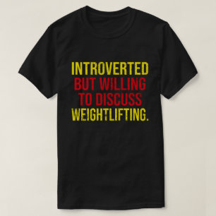 Introverted But Willing To Discuss Weightlifting T-Shirt