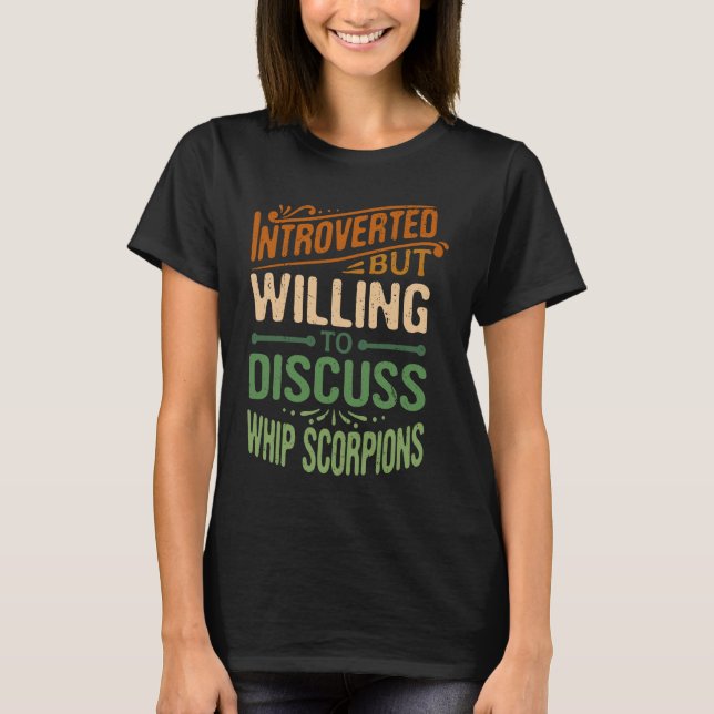 Introverted But Willing To Discuss Whip Scorpions  T-Shirt (Front)