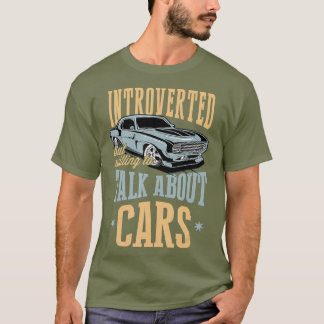 Introverted But Willing To Talk About Cars Car T-Shirt