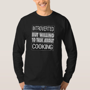 Introverted But Willing to Talk About COOKING T-Shirt