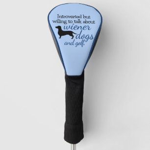 Introverted by willing to talk about Wiener Dogs Golf Head Cover