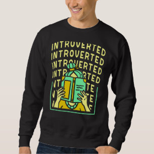 Introverted Introverts Introvert Shy Shyness Sweatshirt