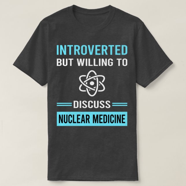 Introverted Nuclear Medicine T-Shirt (Design Front)