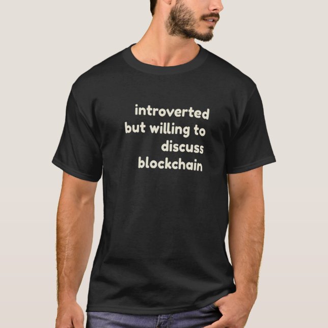 Introverted Willing to Discuss Blockchain Crypto I T-Shirt (Front)