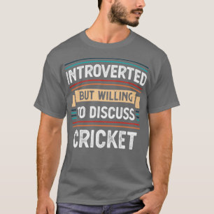 Introverted willing to discuss Cricket  T-Shirt