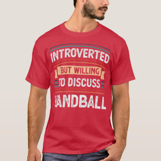 Introverted willing to discuss Handball T-Shirt