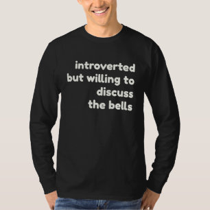 Introverted Willing to Discuss The Bells Introver T-Shirt