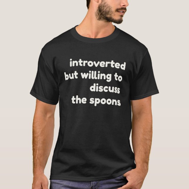 Introverted Willing to Discuss The Spoons  Introve T-Shirt (Front)