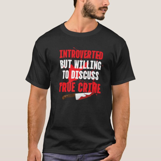 Introverted Willing To Discuss True Crime Serial K T-Shirt (Front)