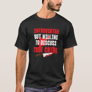 Introverted Willing To Discuss True Crime Serial K T-Shirt