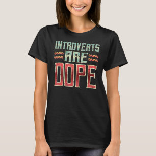 Introverts Are Dope Anti Social Shy Awkward Reserv T-Shirt