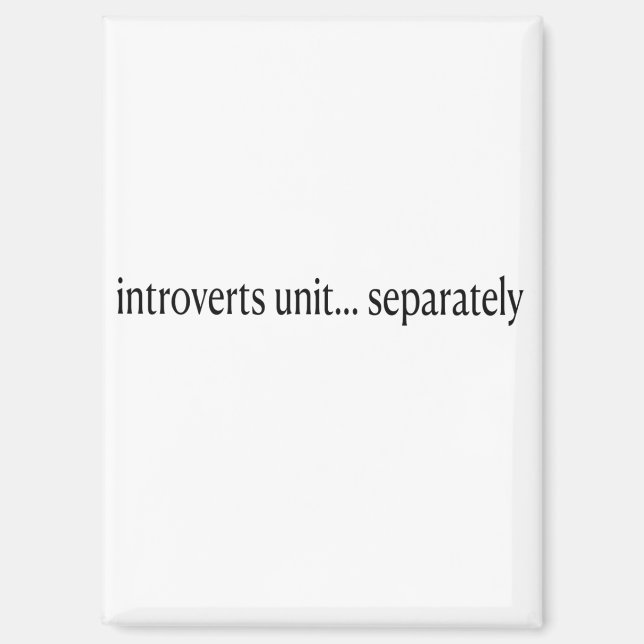 “Introverts Unite Separately” Magnet (Front)