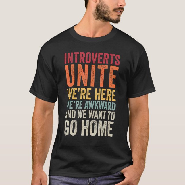 Introverts Unite Were Here Awkward And Want To Go  T-Shirt (Front)
